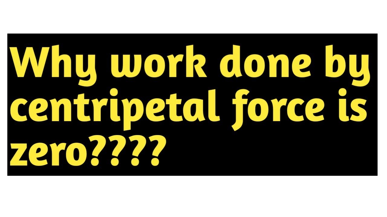 why-work-done-by-centripetal-force-is-zero-youtube