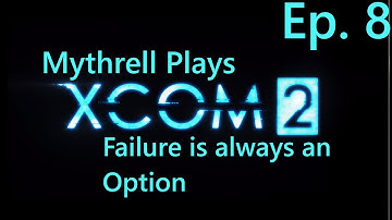 XCOM 2 - Ep. 8 - Failure is always an Option