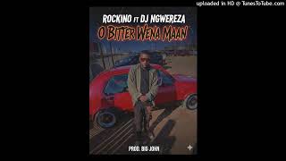 Rockino- O Bitter Wena Maan ft Dj Ngwereza
