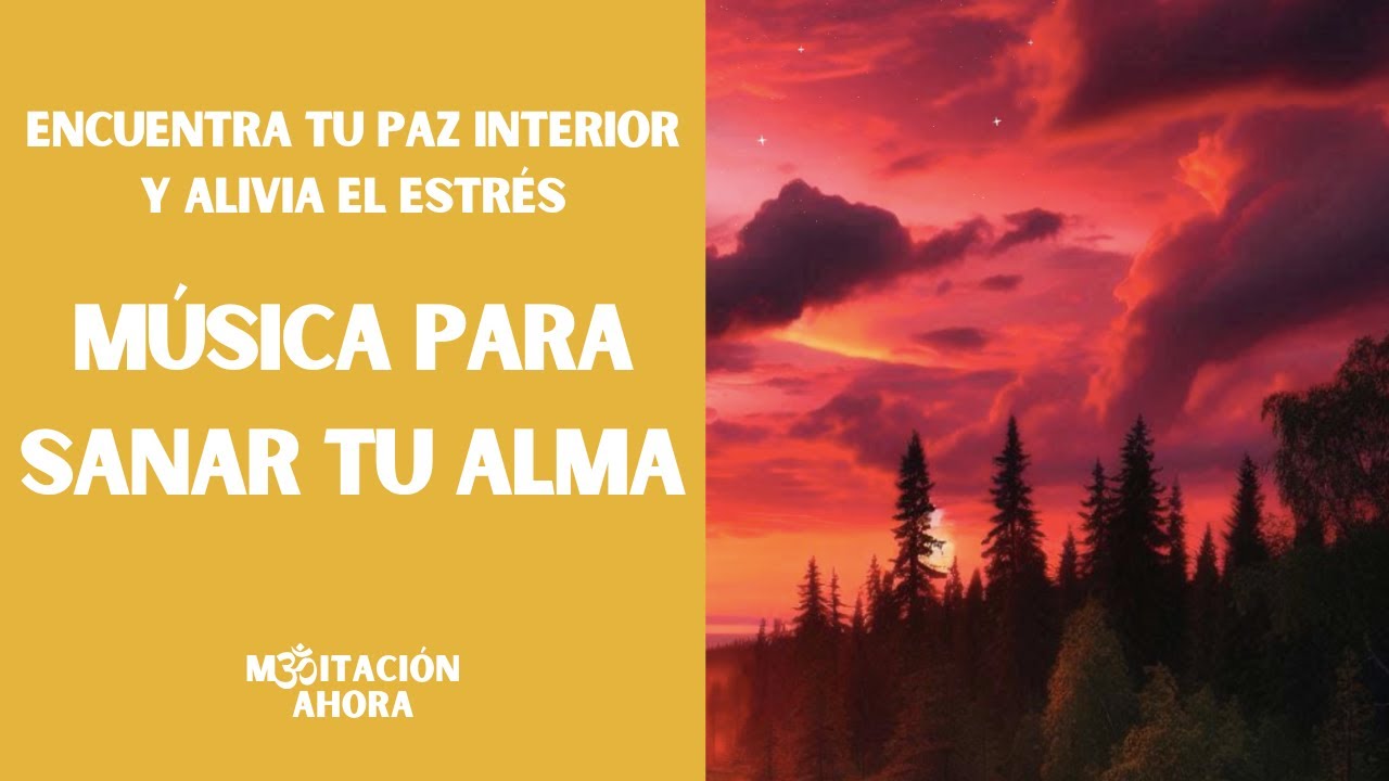 SANA TU ALMA y encuentra LA PAZ INTERIOR. Música relajante 285 hz ...