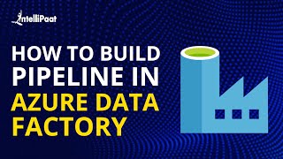 Azure Data Factory  Build Pipeline in Azure | Intellipaat