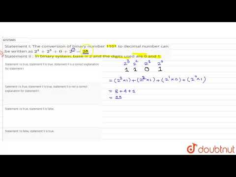 Statement I: The conversion of binary number 1101 to decimal number can be written