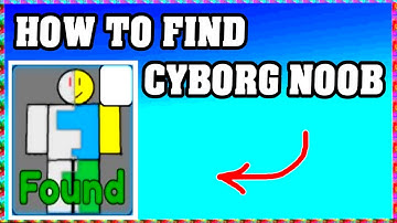 How To Find CYBORG NOOB in FIND THE NOOBS ROBLOX [Update] [walkthrough]