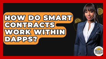How Do Smart Contracts Work Within dApps? - CryptoBasics360.com