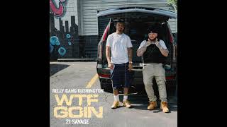 Belly Gang Kushington - WTF GOIN (Feat. 21 Savage) (Clean)