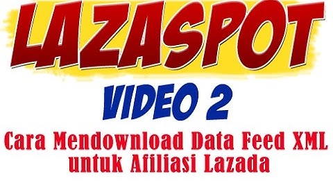 Cara Mendownload Data Feed XML untuk Afiliasi Lazada - LazaSpot