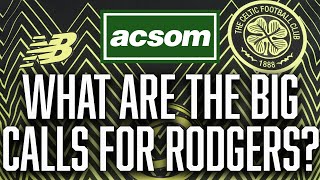 The big decisions facing Brendan Rodgers ahead of trip to Dundee // A Celtic State of Mind // ACSOM