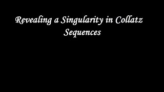 Revealing a Singularity in Collatz Sequences