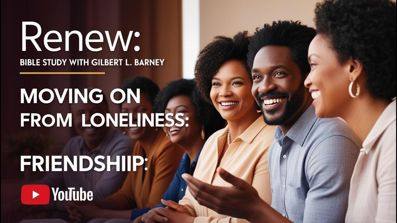 Moving on from Loneliness: Friendship Edition //Renew Bible Study // Gilbert L. Barney