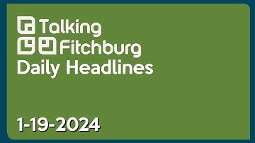 Talking Fitchburg Daily Headlines 1-19-24