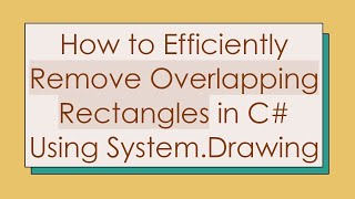 Famous How to Efficiently Remove Overlapping Rectangles in C# Using System.Drawing Profile