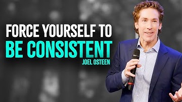 JOEL OSTEEN 2025 | Force Yourself To Be Consistent | Best Motivational Speech