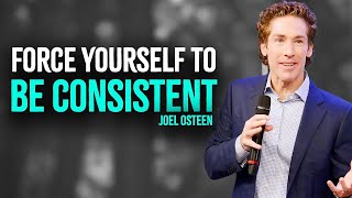 JOEL OSTEEN 2025 | Force Yourself To Be Consistent | Best Motivational Speech