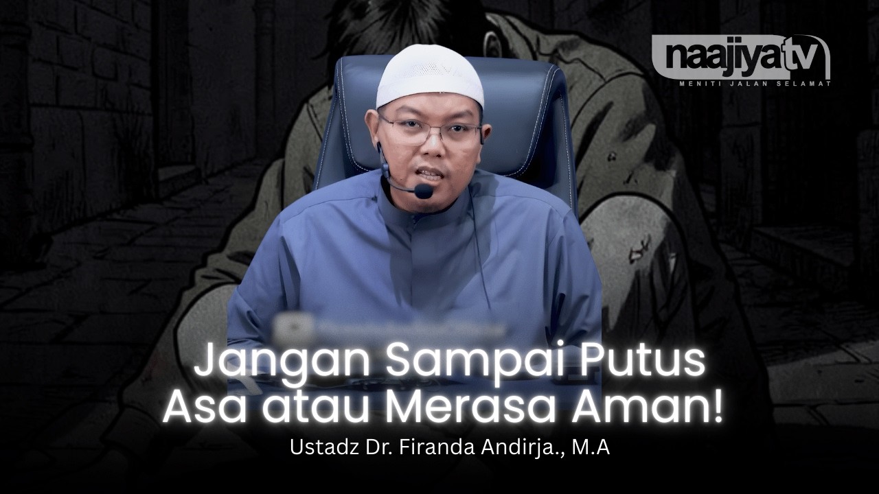 JANGAN PUTUS ASA DAN MERASA AMAN - Ustadz Dr. Firanda Andirja., M.A