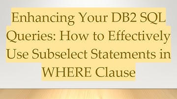 Enhancing Your DB2 SQL Queries: How to Effectively Use Subselect Statements in WHERE Clause