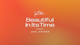Beautiful In Its Time | Joel Osteen