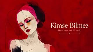 Kimse Bilmez (Bosphorus Noir Rework)