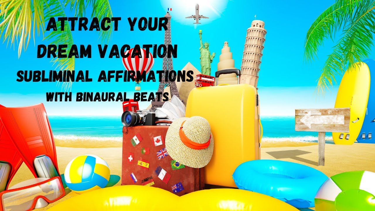 Attract Your Dream Vacation / Attract A Dream Holiday {subliminal affirmations w/ binaural beats}
