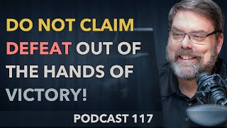 117 | Don’t claim defeat out of the hands of victory!