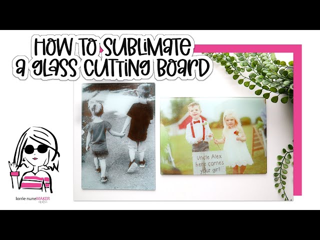 Sublimate on Glass Cutting Boards: Two Ways! - Hey, Let's Make Stuff