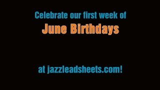 June Birthdays (first week) at jazzleadsheets.com