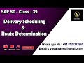 Sap sdclass 39 delivery scheduling and route determination  yours yuga sap sd