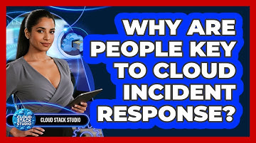 Why Are People Key To Cloud Incident Response?