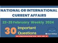 NATIONAL OR INTERNATIONAL CURRENT AFFAIRS ll 22 - 29 February  2024 ll 30 Important Questions ll