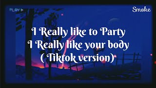 I Really like to party, I Really like your body ( Tiktok version) || Lyrics || Smoke  Tube