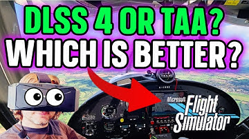 MSFS VR - DLSS 4 OR TAA? Which is BETTER FOR YOU? A VR Flight Simmer