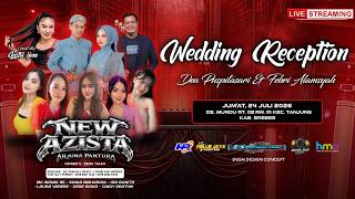 🔴 LIVE - 'NEW AZISTA'  ARJUNANYA PANTURA - WEDDING RECEPTION 'DEA & FEBRI' || JUM'AT, 24 JULI 2026