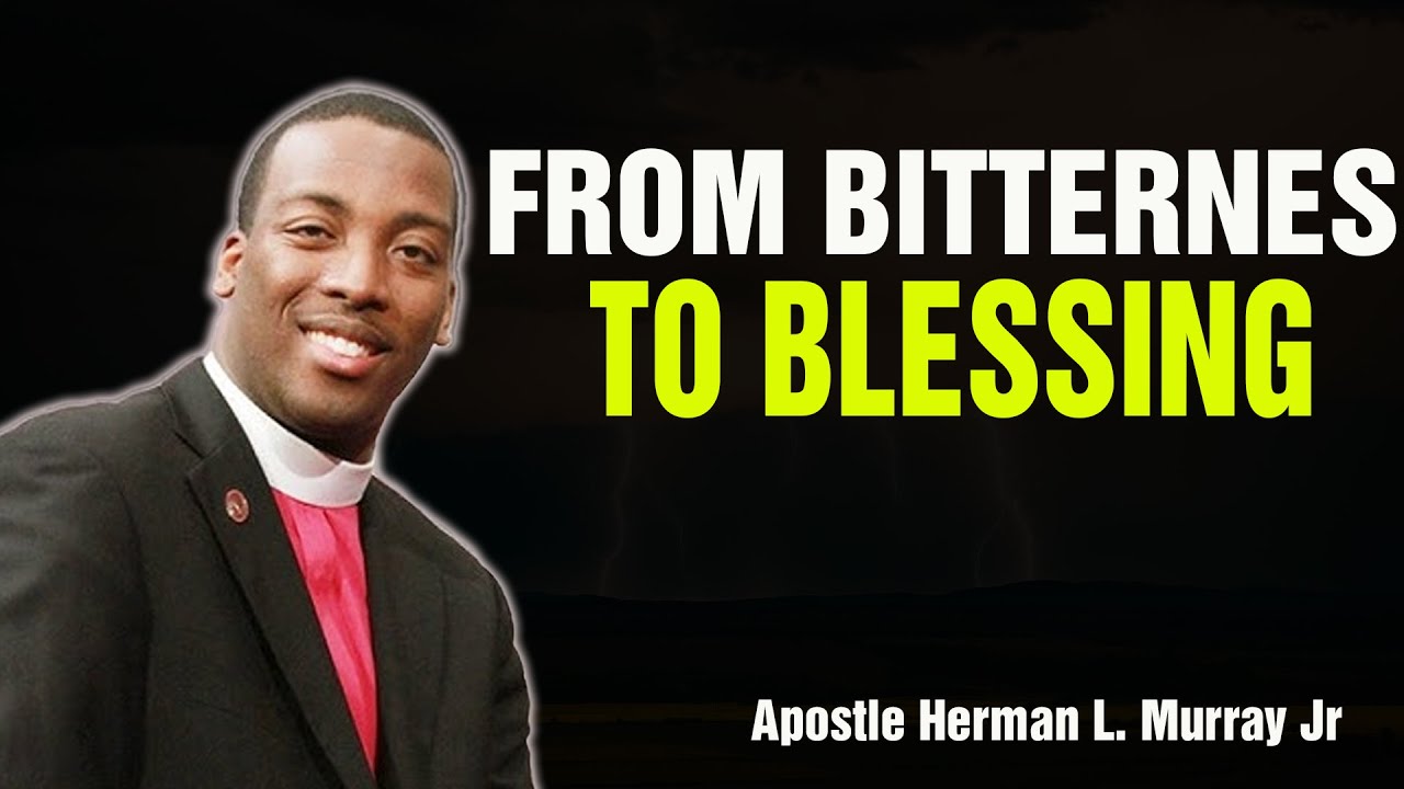 Bishop Herman Murray, Jr | And the Lord Remembered: From Bitterness to Blessing