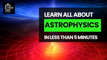 Learn all about Astrophysics in LESS THAN 5 minutes - Space