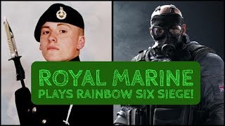 Royal Marine Plays Rainbow Six Siege!