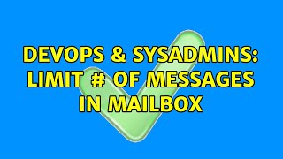 DevOps & SysAdmins: Limit # of messages in mailbox (3 Solutions!!)