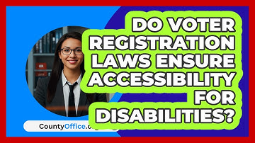 Do Voter Registration Laws Ensure Accessibility For Disabilities? - CountyOffice.org