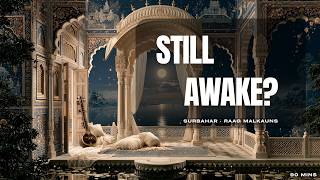 Can't Fall Asleep Raag Malkauns Surbahar to Quiet a Racing Mind & Drift