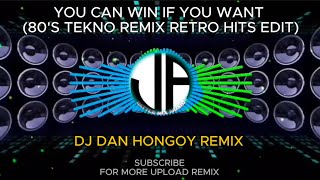 YOU CAN WIN IF YOU WANT (80'S TEKNO REMIX RETRO HITS EDIT) | DJ DAN HONGOY REMIX