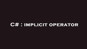 C# : implicit operator
