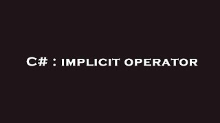 C# : implicit operator