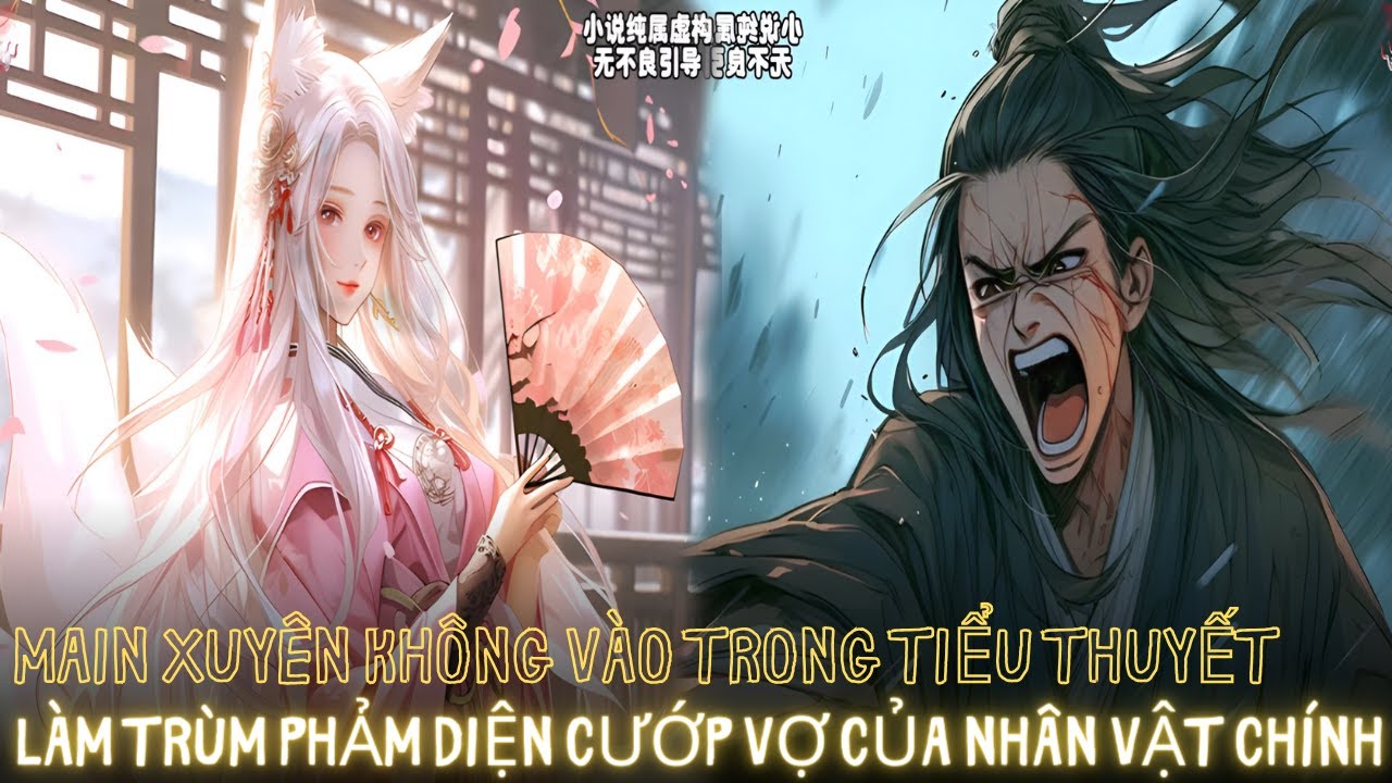 MAIN XUYÊN KHÔNG VÀO TRONG TIỂU THUYẾT LÀM TRÙM PHẢM DIỆN CƯỚP VỢ CỦA NHÂN VẬT CHÍNH | REVIEW TRUYỆN