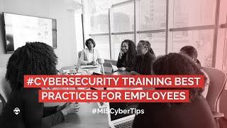 #Cybersecurity Training Best Practices for Employees - #MISCyberTips