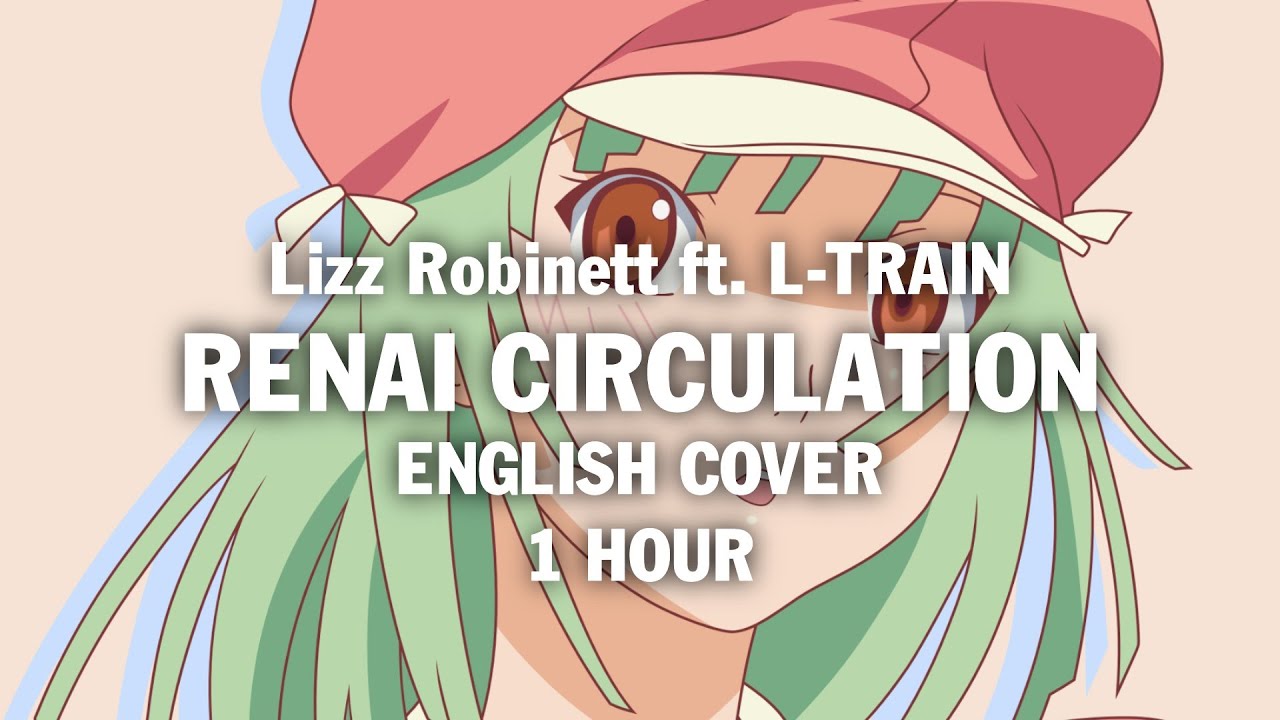 1 Hour Renai Circulation English Cover By Lizz Robinett Ft L Train Lyrics Y...