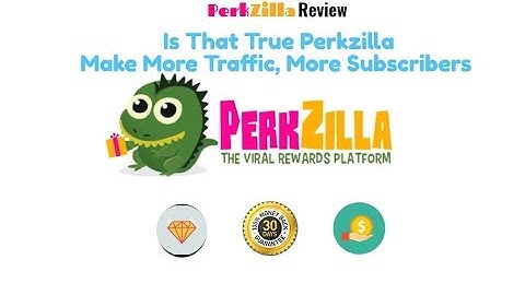 Perkzilla Review : Is That True Perkzilla Make  More Traffic, More Subscribers