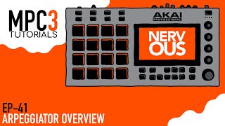 MPC 3.0 EP-41 - Arpeggiator Overview - Tutorial by NervousCook$