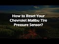 How to Reset Your Chevrolet Malibu Tire Pressure Sensor?
