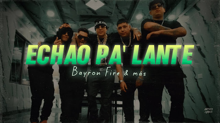 Letra // ECHAO PA LANTE - Bayron Fire, Adan La Amenaza, Alex Fer, Belyko, Chiko Alfa