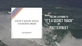 Watch Patternist Its A Secret Track video