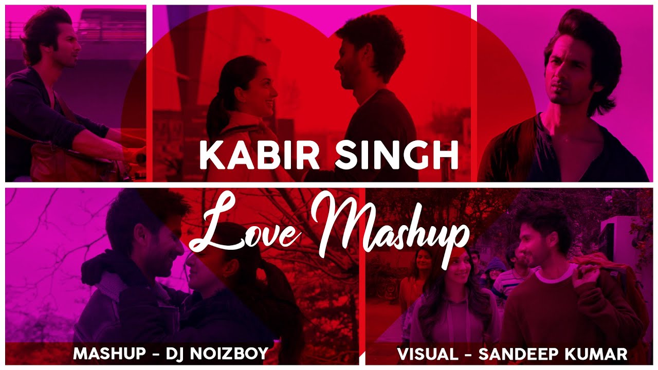 Kabir Singh  Love Mashup  DJ Noizboy Remix