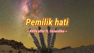 Pemilik hati ~ Raffa affar ft. Senandika  ||  Pemilik hati (lirik) 🎶